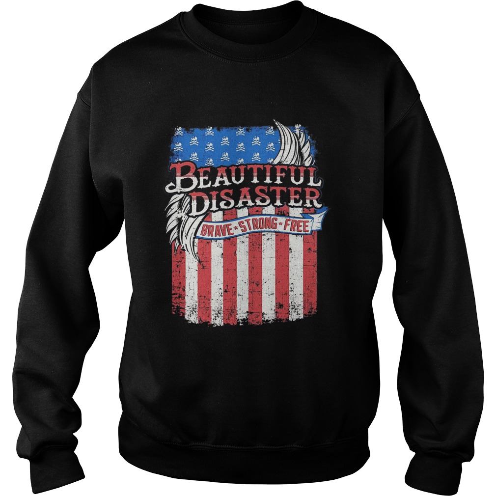 Beautiful Disaster Brave Strong Free American Flag Independence Day Sweatshirt