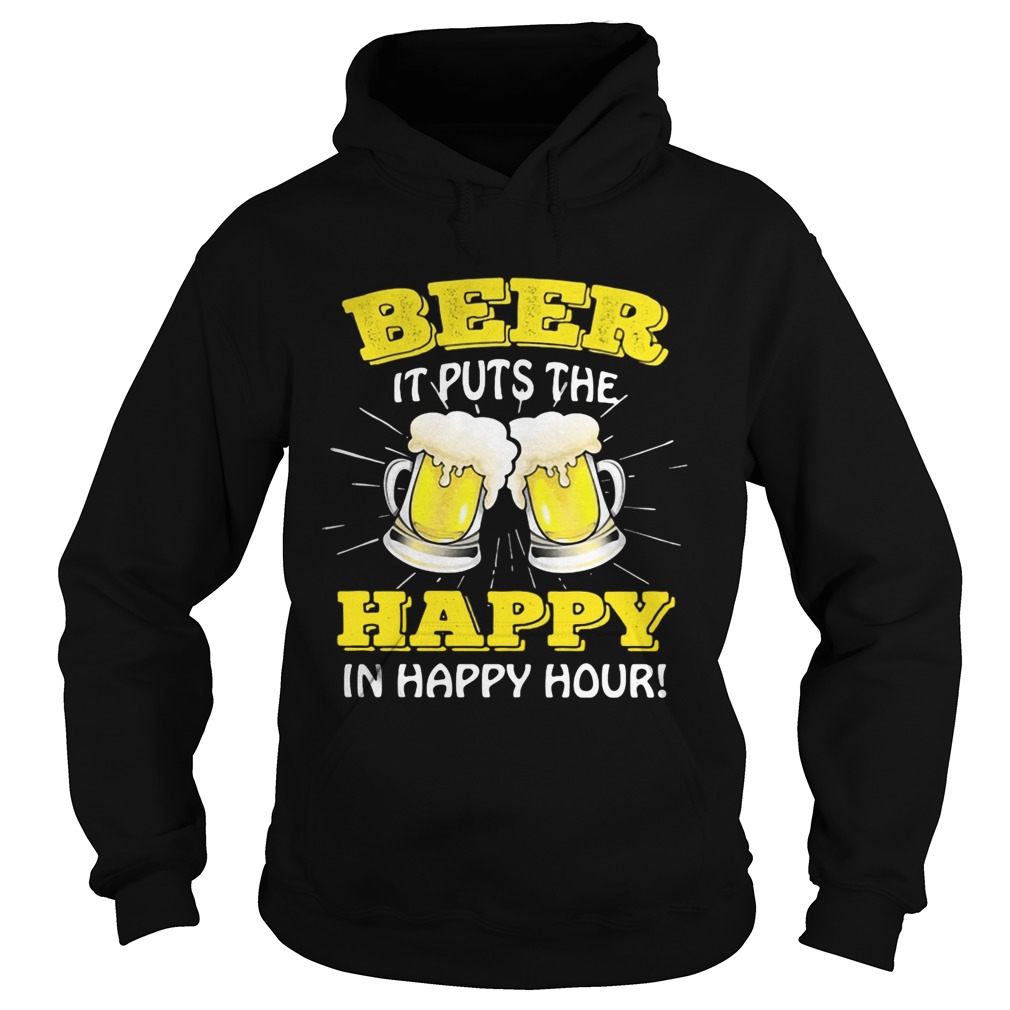 Beer it puts the happy in happy hour Hoodie