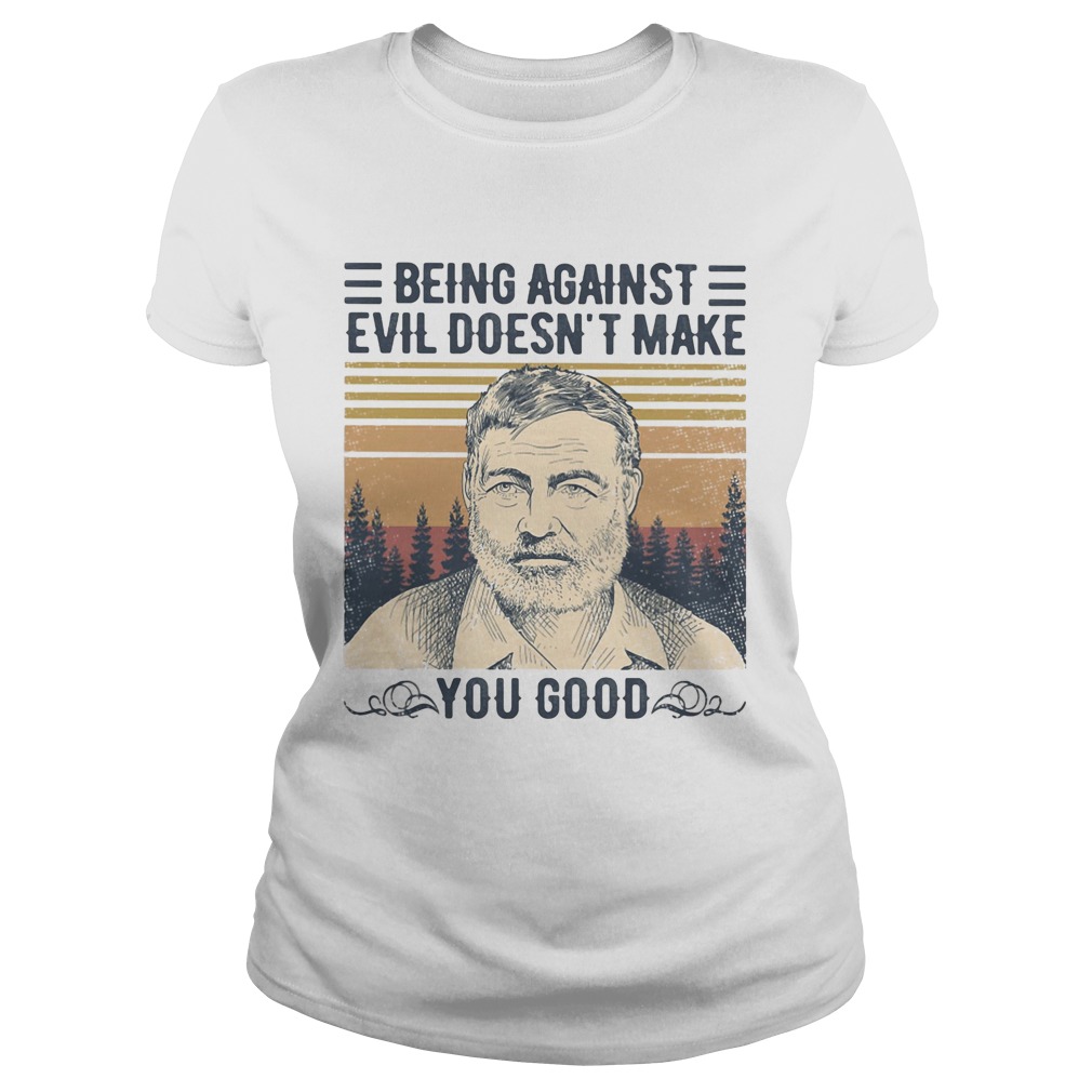 Being against evil doesnt make you good vintage retro Classic Ladies