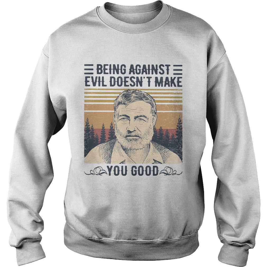 Being against evil doesnt make you good vintage retro Sweatshirt