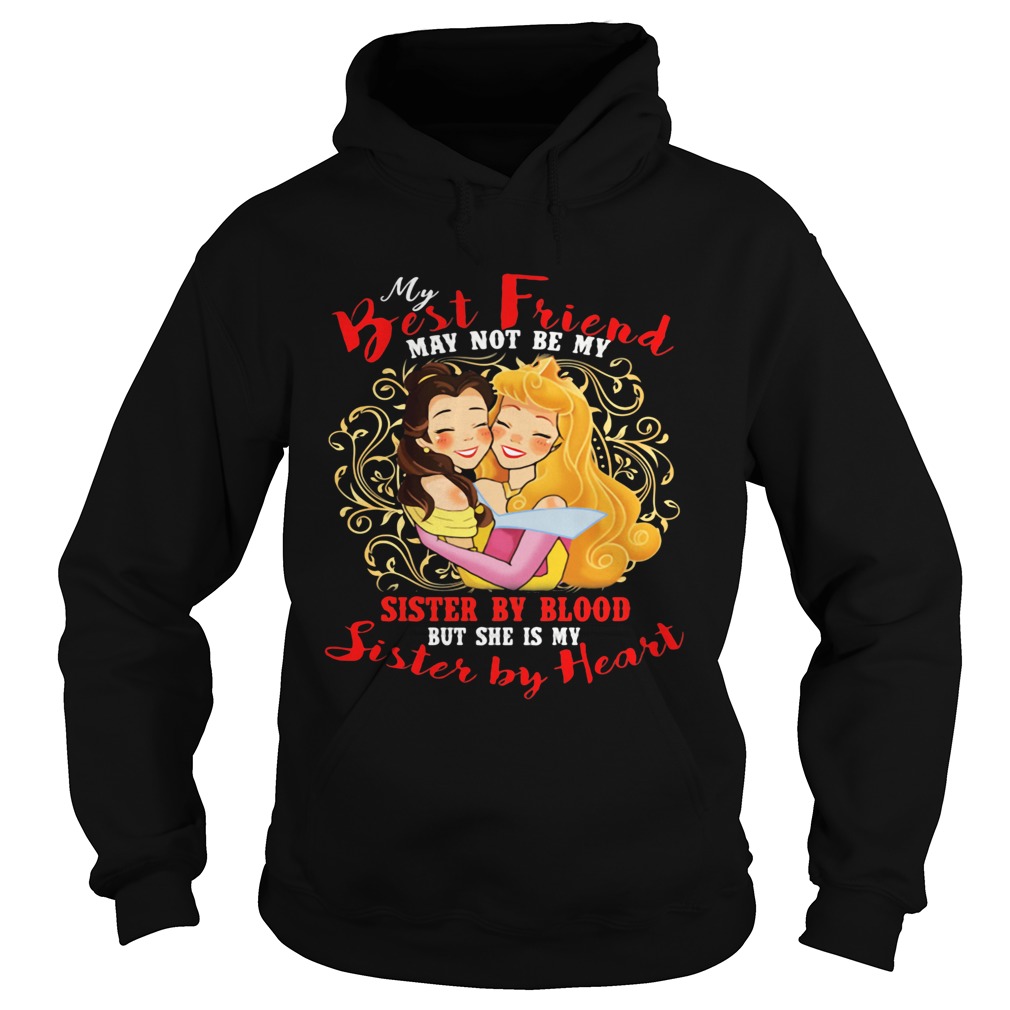 Belle and cinderella my best friend may not be my suster by blood but she is my sister by heart shi Hoodie