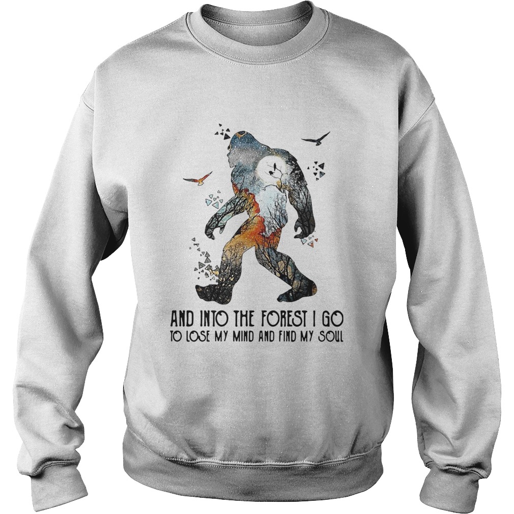 Bigfoot And Into The Forest I Go To Lose My Mind And Find My Soul Sweatshirt