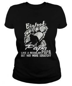 Bigfoot Papa Like A Regular Papa But Way More Squatchy  Classic Ladies