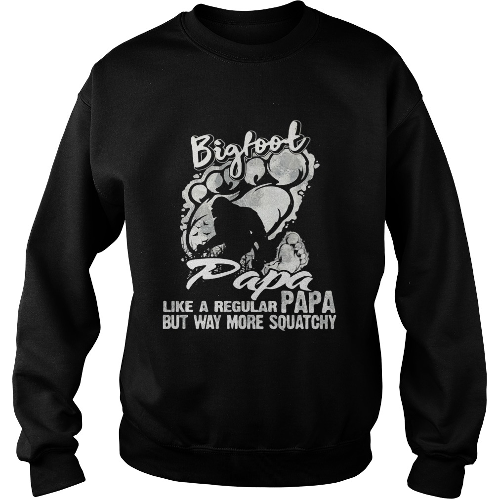 Bigfoot Papa Like A Regular Papa But Way More Squatchy Sweatshirt