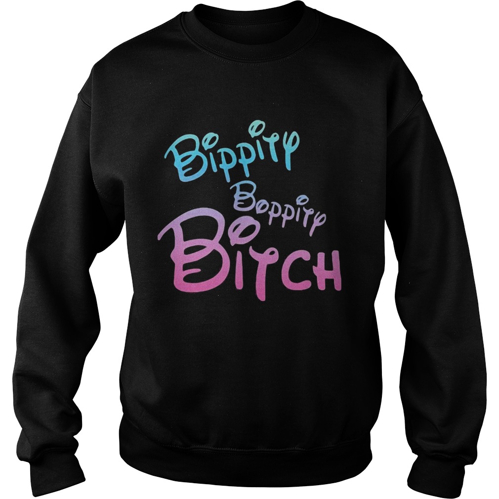 Bippity Boppity Bitch Sweatshirt