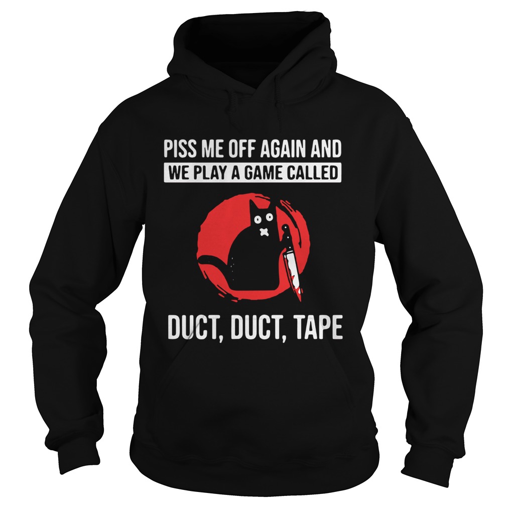 Black Cat Piss Me Off Again And We Play A Game Hoodie