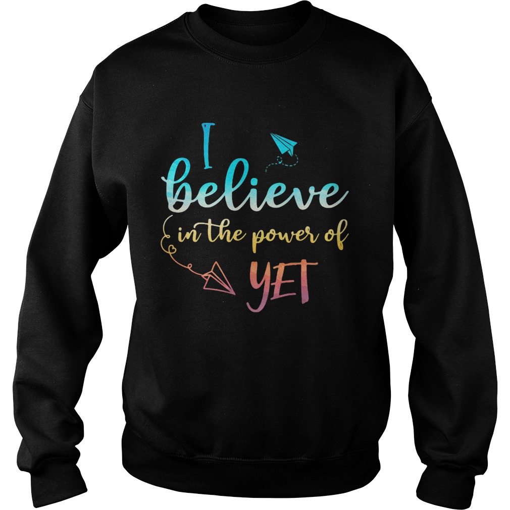 Black I believe in the power of yet Sweatshirt