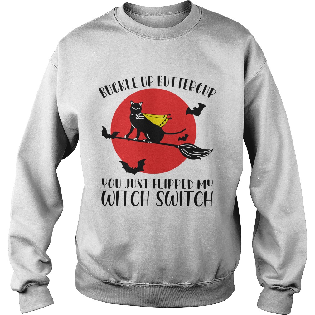 Black cat buckle up buttercup you just flipped my witch switch moon Sweatshirt