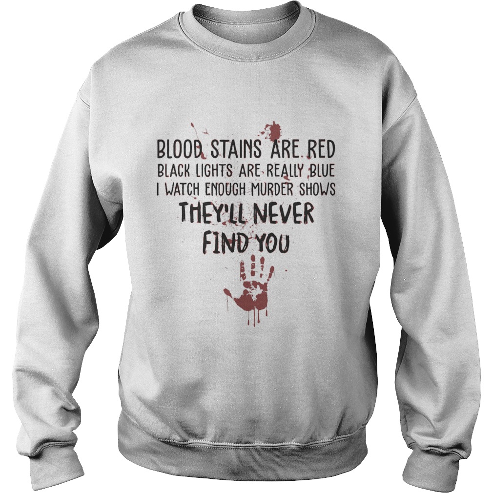 Blood Stains Are Red Black Lights Are Really Blue Sweatshirt