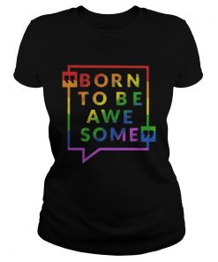 Born To Be Awe Some LGBT  Classic Ladies