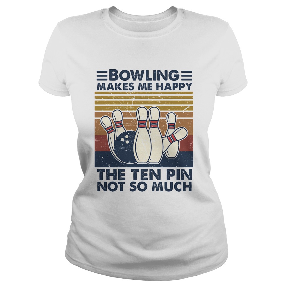 Bowling Makes Me Happy The Ten Pin Not So Much Vintage Classic Ladies