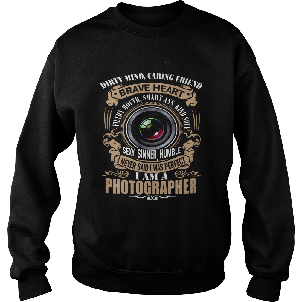 Brave Heart I Never Said I Was Perfect I Am A Photographer Sweatshirt