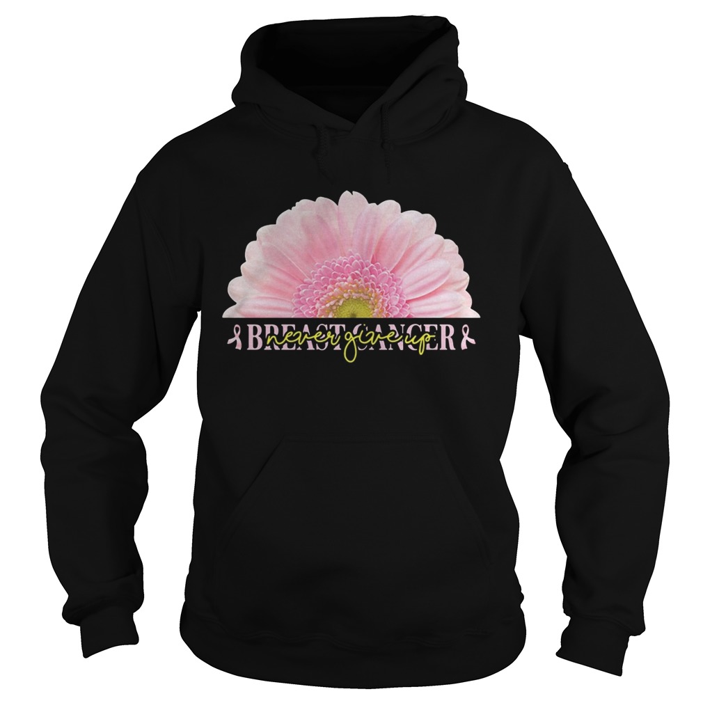 Breast cancer never giveup flower Breast cancer Hoodie
