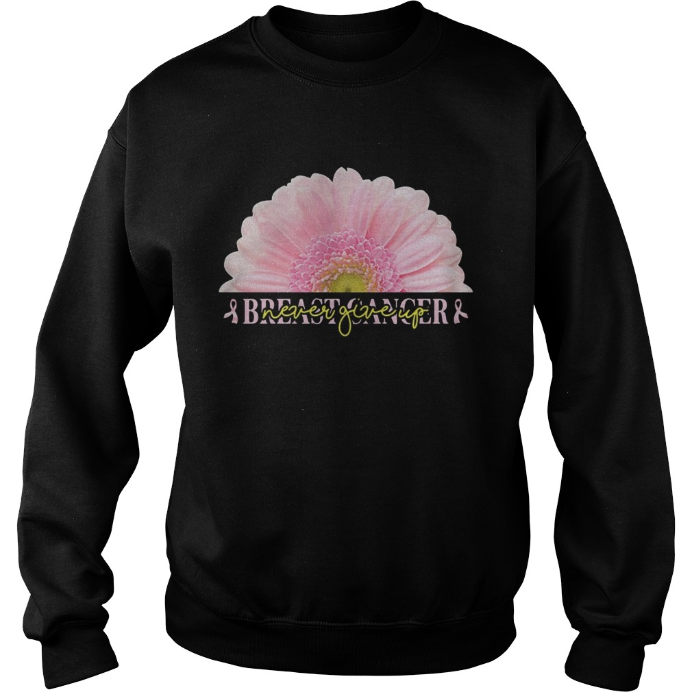 Breast cancer never giveup flower Breast cancer Sweatshirt