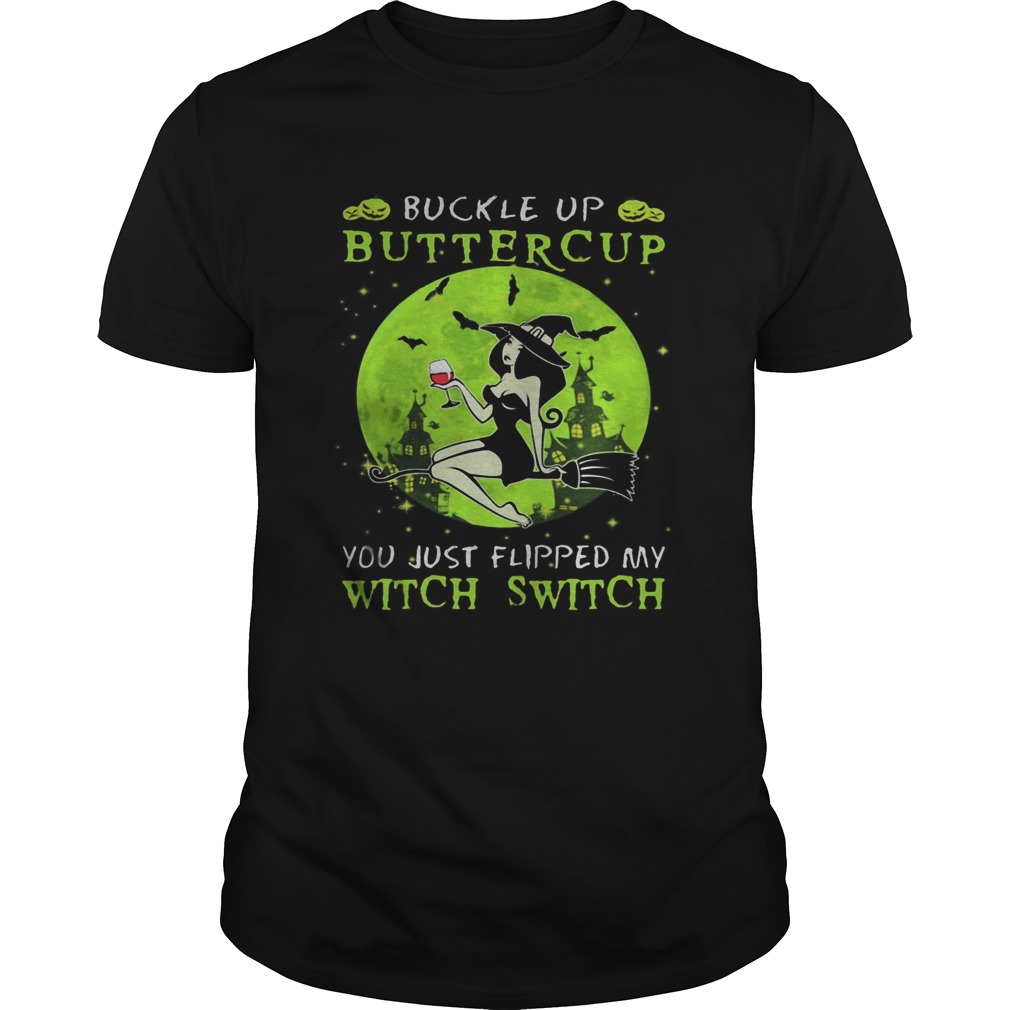 Buckle up buttercup you just flipped my witch switch green halloween shirt