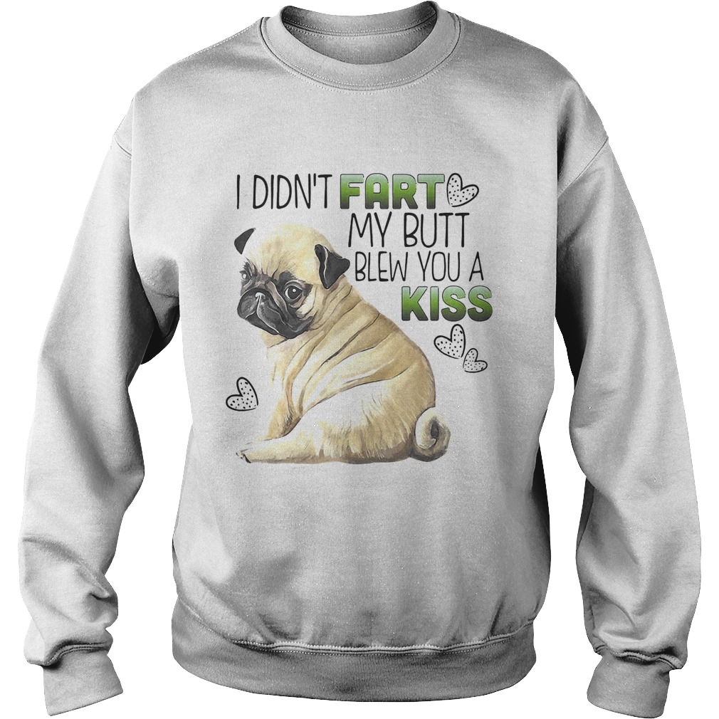 Bulldog I didnt fart my butt blew you a kiss Sweatshirt