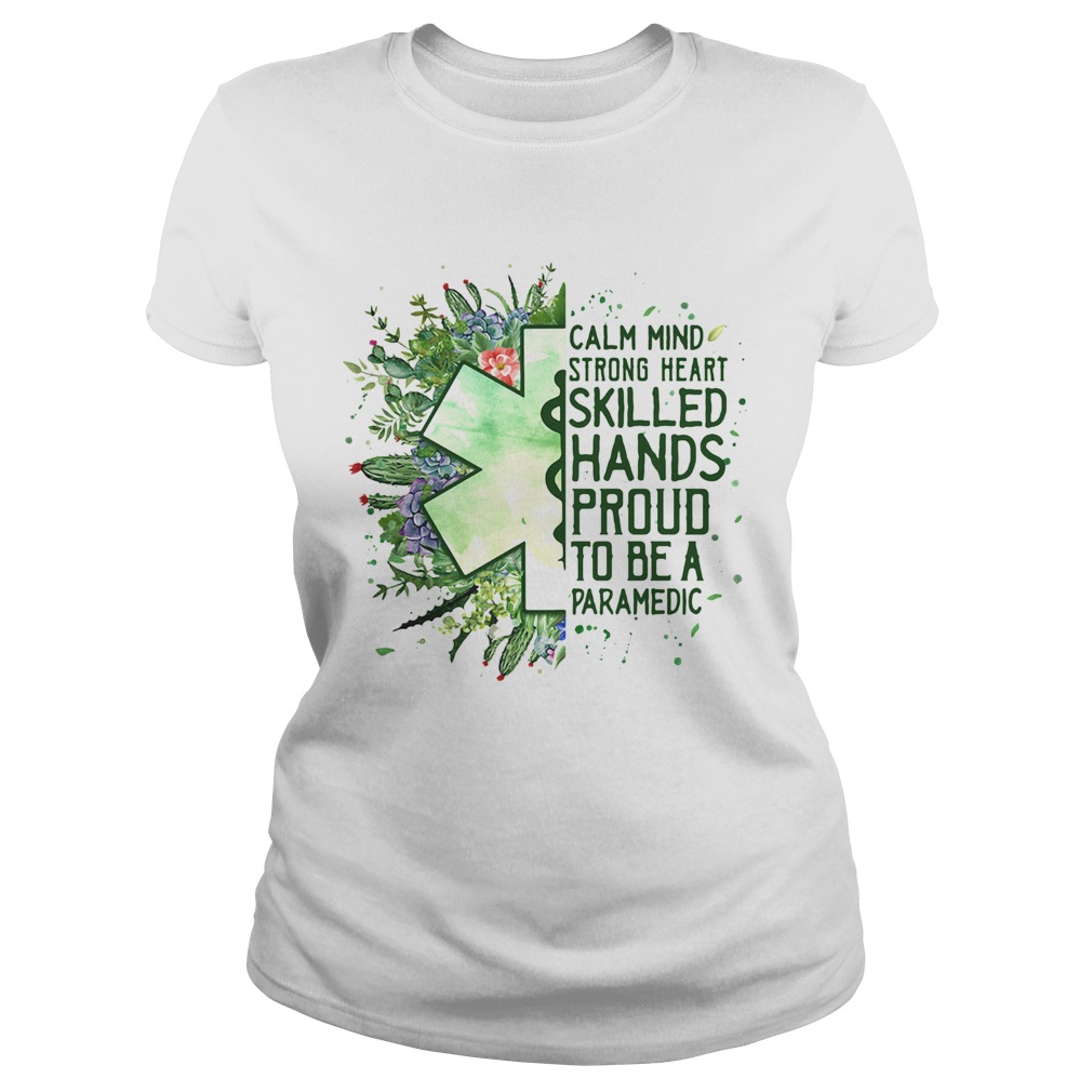 Calm mind strong heart skilled hands proud to be a paramedic Classic Ladies