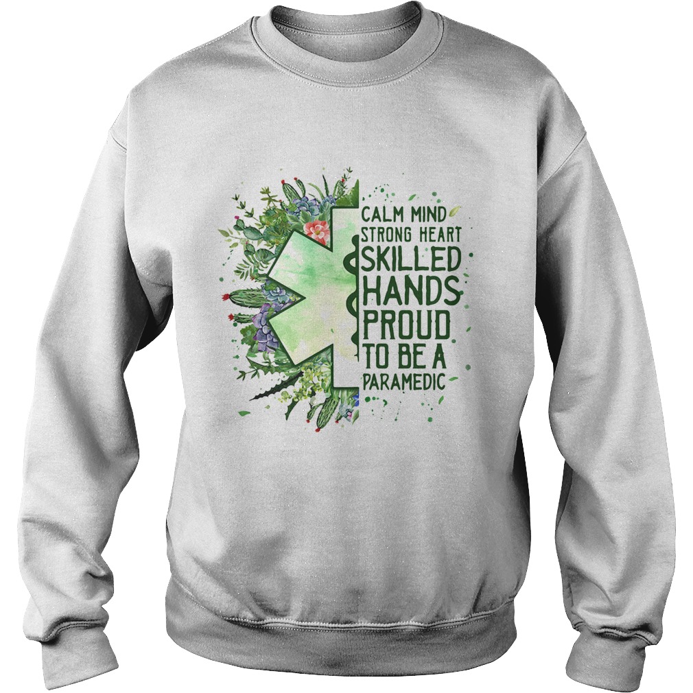 Calm mind strong heart skilled hands proud to be a paramedic Sweatshirt