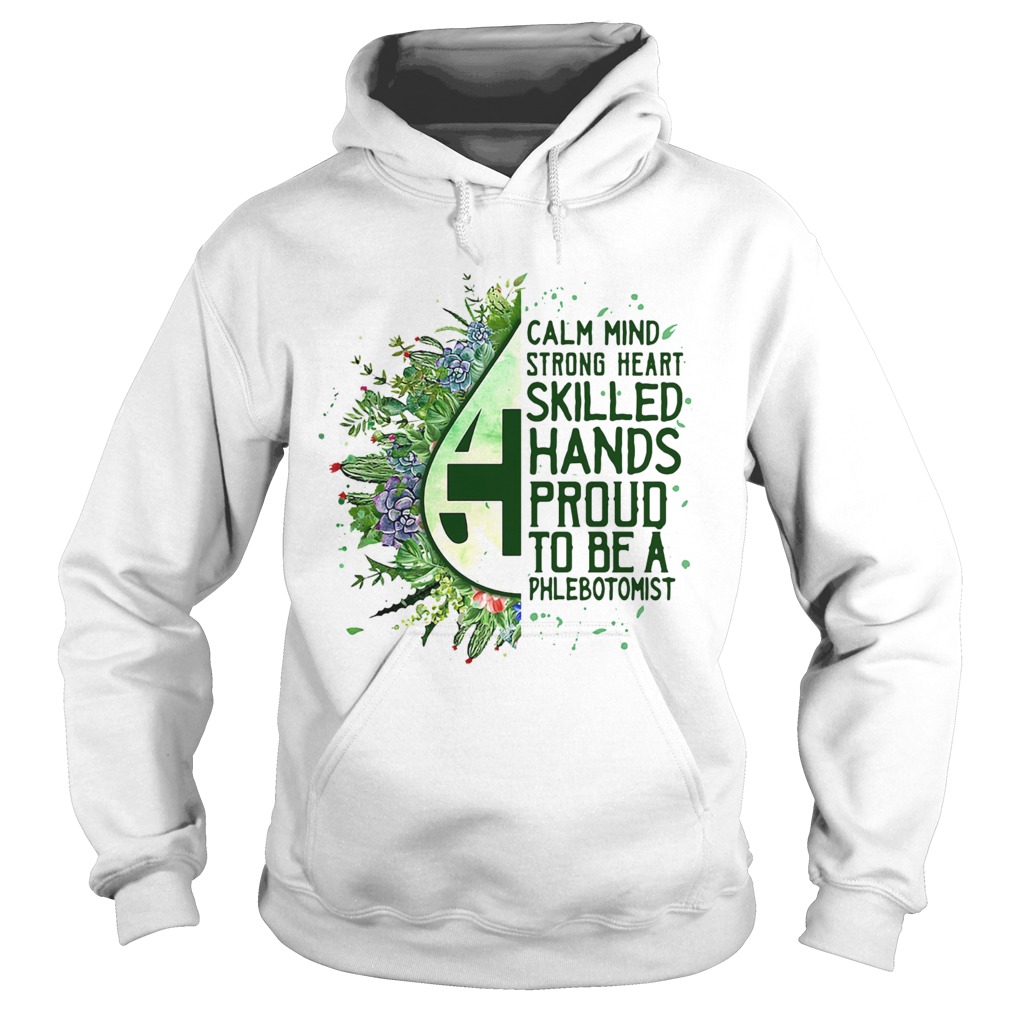 Calm mind strong heart skilled hands proud to be a phlebotomist Hoodie