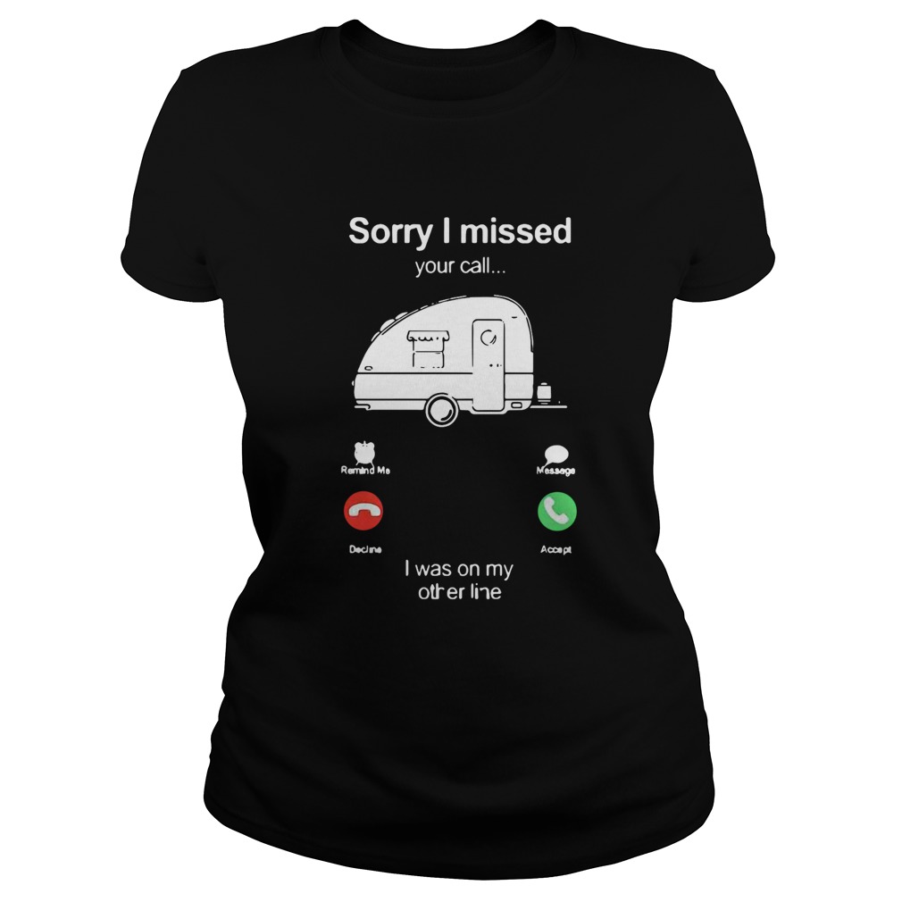 Camping Sorry I Missed Your Call I Was On My Other Line Classic Ladies