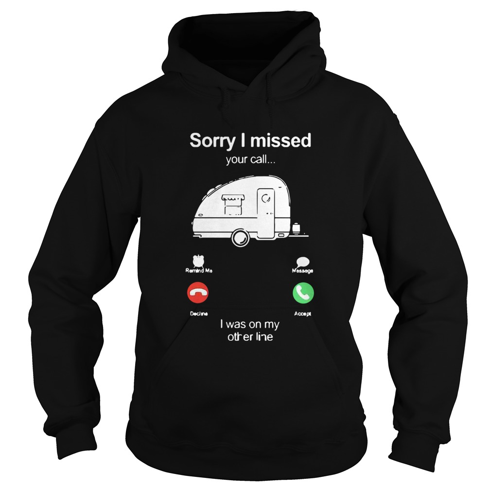 Camping Sorry I Missed Your Call I Was On My Other Line Hoodie