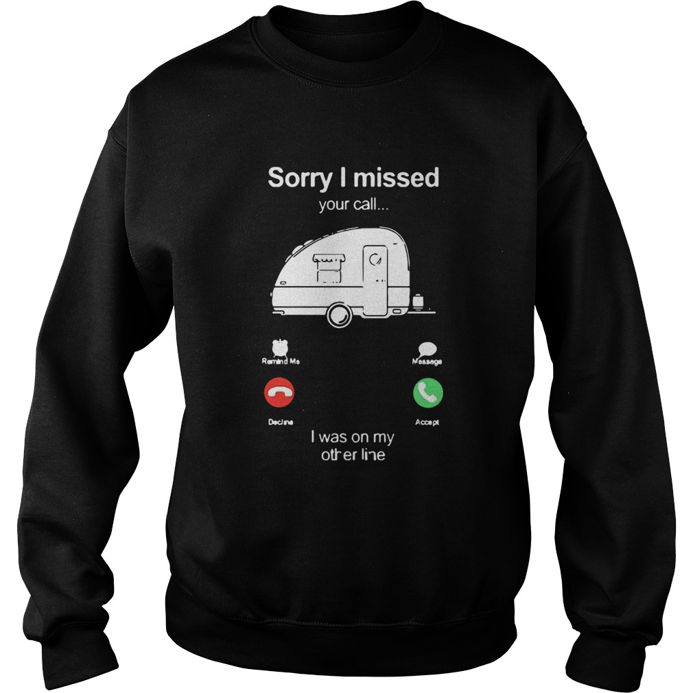 Camping Sorry I Missed Your Call I Was On My Other Line Sweatshirt