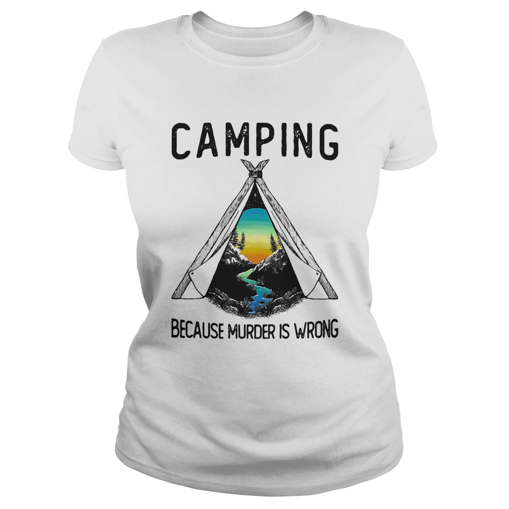 Camping because murder is wrong Classic Ladies