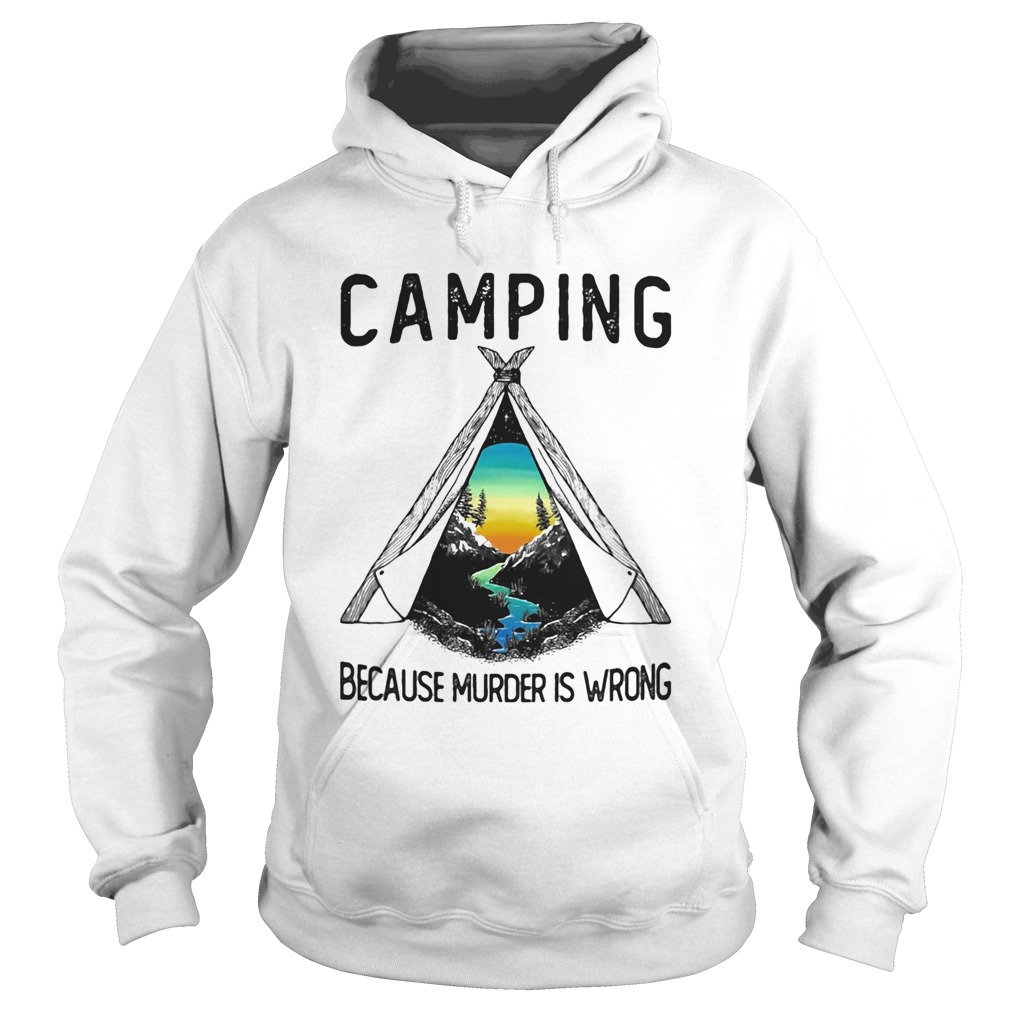 Camping because murder is wrong Hoodie