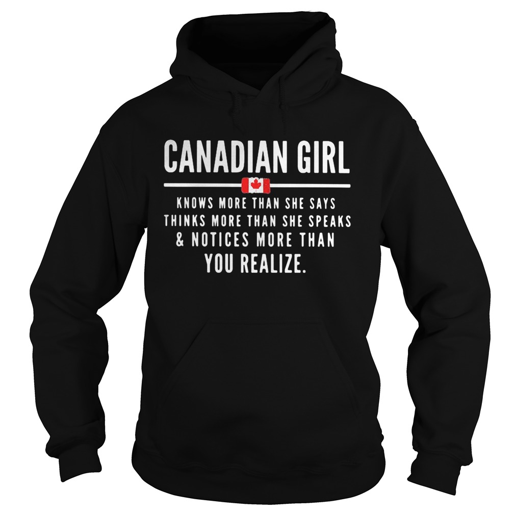 Canadian Girl Knows More than She Says Thinks More Than She Speaks And Notices More Than You Realiz Hoodie