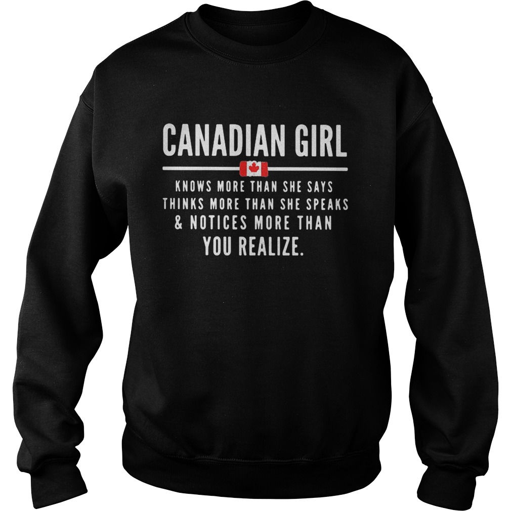 Canadian Girl Knows More than She Says Thinks More Than She Speaks And Notices More Than You Realiz Sweatshirt