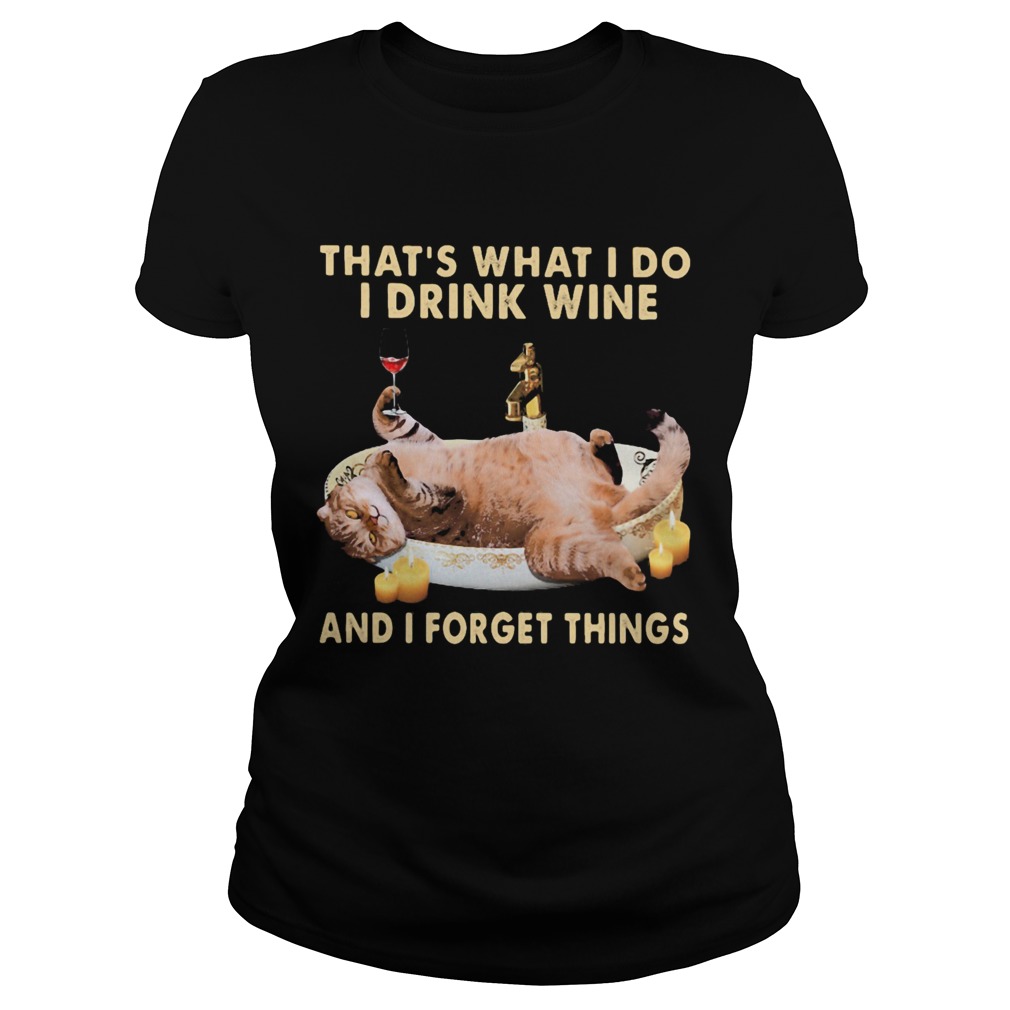 Cat thats what i do i drink wine and i forget things Classic Ladies