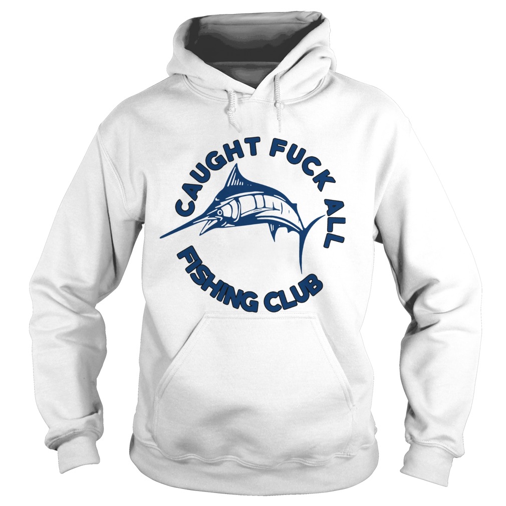 Caught Fuck All Fishing Club Hoodie