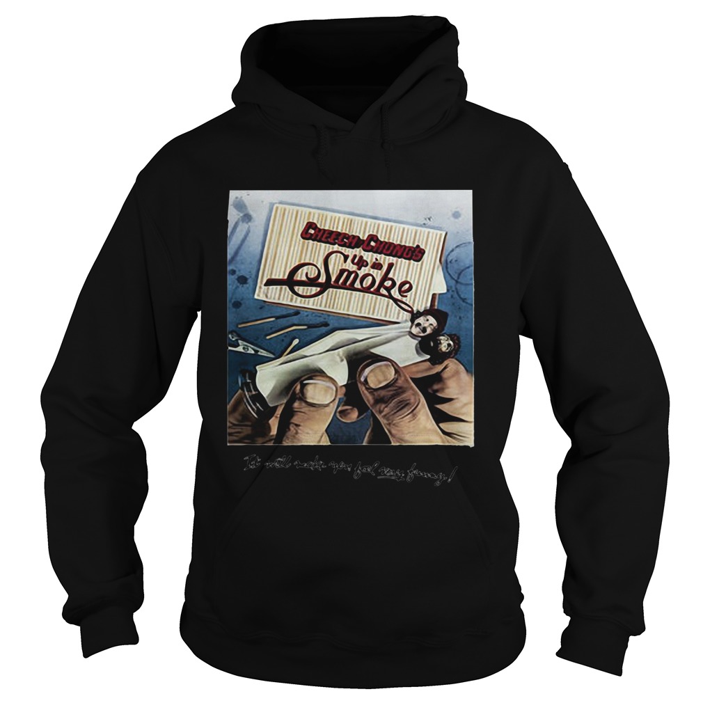 Cheech and chongs up in smoke it will make you feel way funny Hoodie