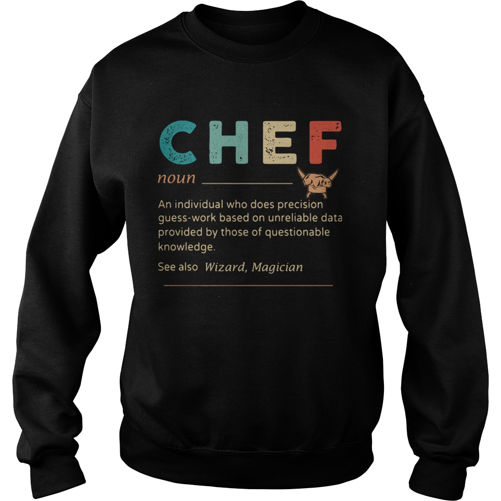 Chef An Individual Who Does Precisicon Guss Work Besed On Unreliable Data Provided By Those Of Ques Sweatshirt