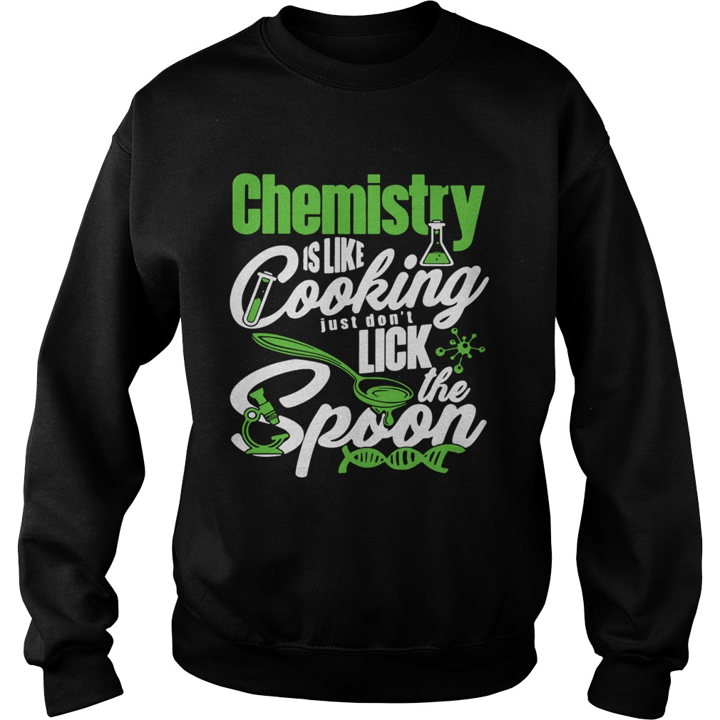 Chemistry Is Like Cooking Just Dont Lick The Spoon Dna Sweatshirt