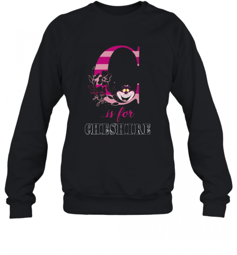 Cheshire Cat Is For Cheshire Flowers T-Shirt Unisex Sweatshirt