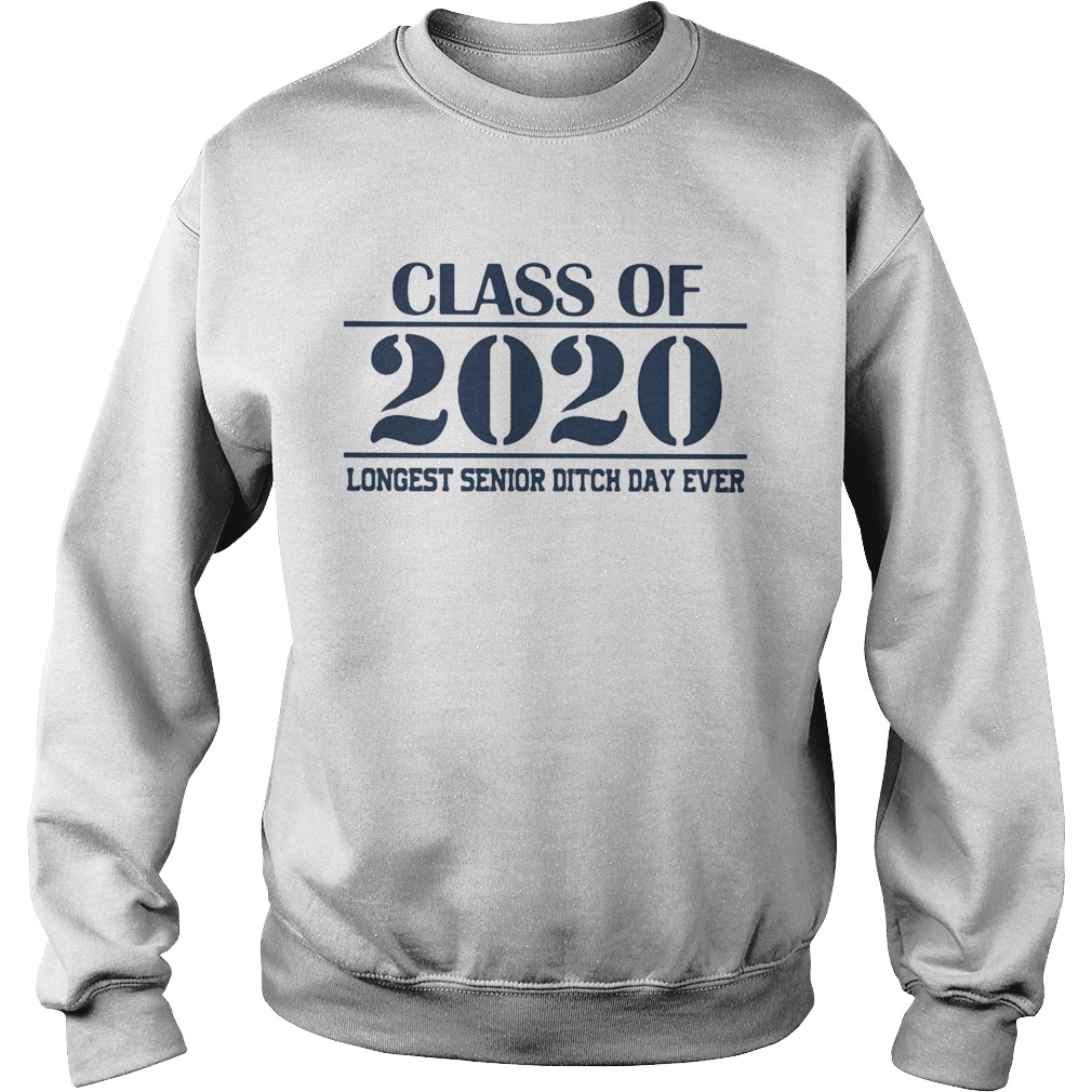 Class of 2020 longest senior ditch day ever Sweatshirt