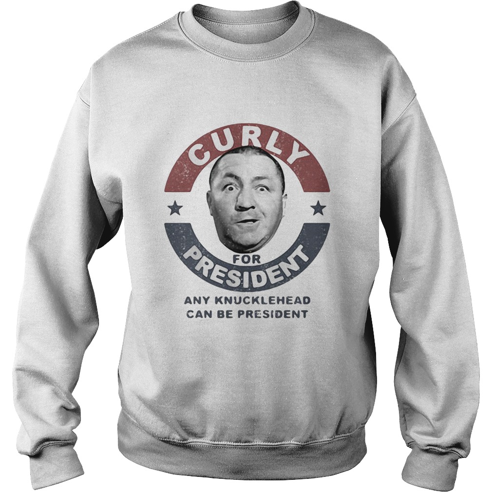Curly for president any knucklehead can be president stars Sweatshirt