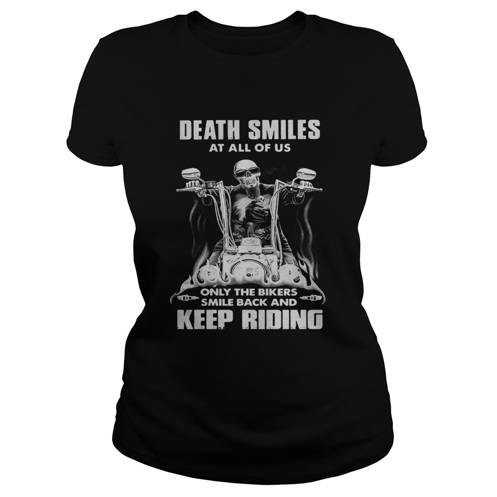 Death Smiles At All Of Us Only The Bikers Smile Back And Keep Riding Bone Motor Classic Ladies
