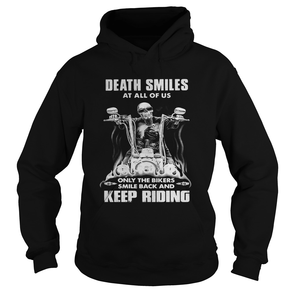 Death Smiles At All Of Us Only The Bikers Smile Back And Keep Riding Bone Motor Hoodie