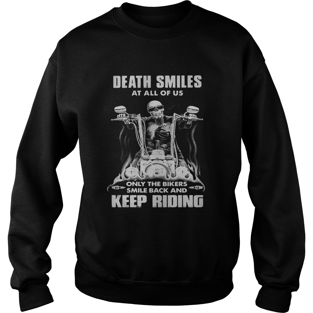 Death Smiles At All Of Us Only The Bikers Smile Back And Keep Riding Bone Motor Sweatshirt