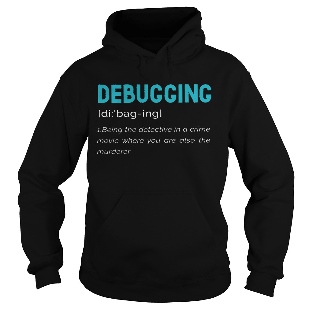 Debugging Being The Detective In A Crime Movie Where You Are Also The Murderer Hoodie
