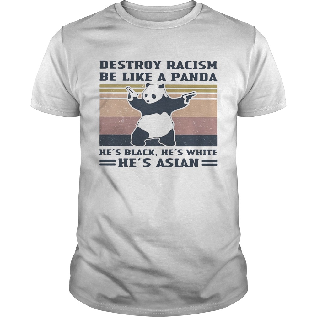 Destroy racism be like a panda Hes black Hes white Hes Asian Vintage retro shirt