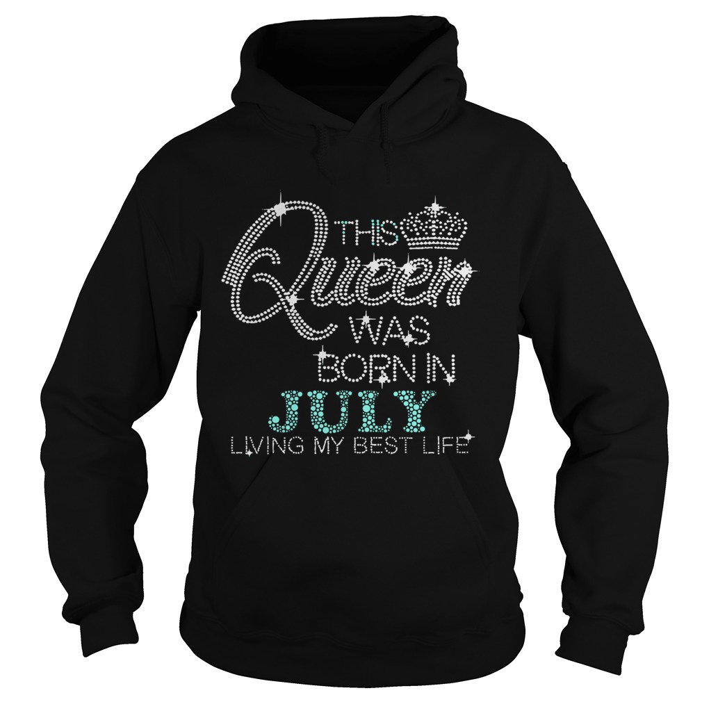 Diamond This Queen Was Born In July Living My Best Life Hoodie