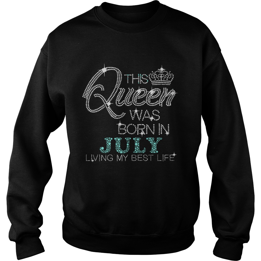 Diamond This Queen Was Born In July Living My Best Life Sweatshirt
