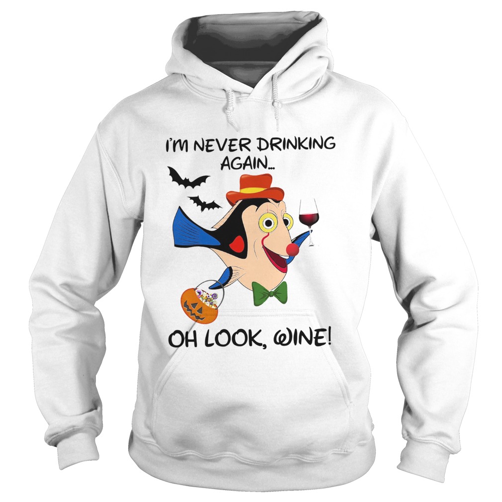 Disney Dory Fish Im Never Drinking Again Oh Look Wine Hoodie