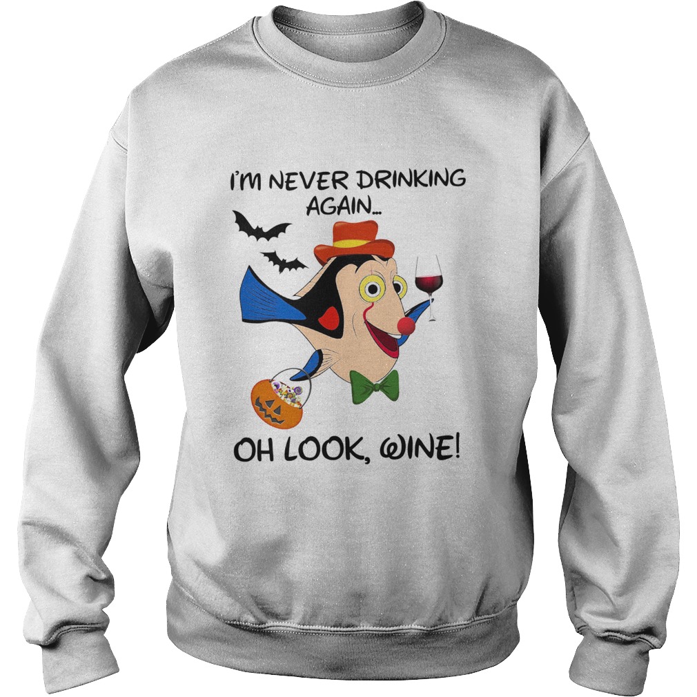 Disney Dory Fish Im Never Drinking Again Oh Look Wine Sweatshirt
