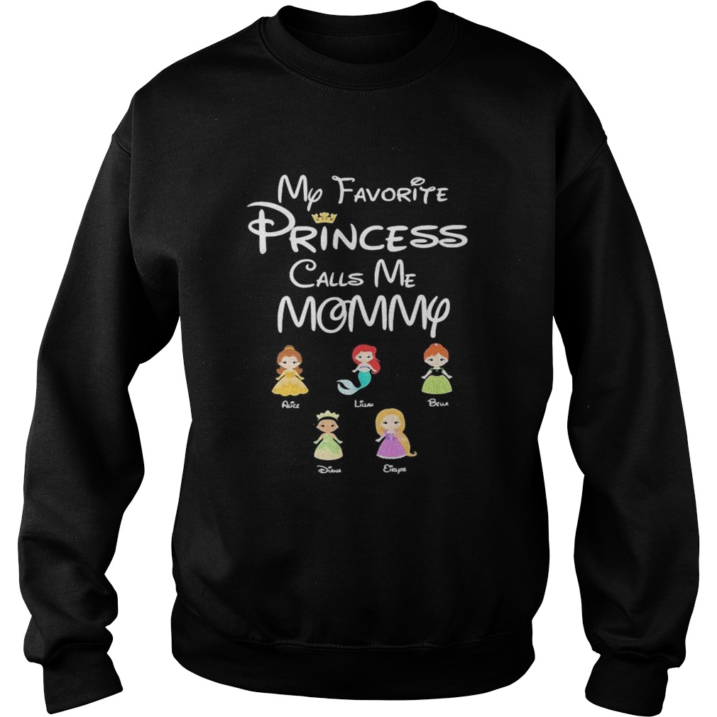 Disney my favorite princess calls me mommy Sweatshirt