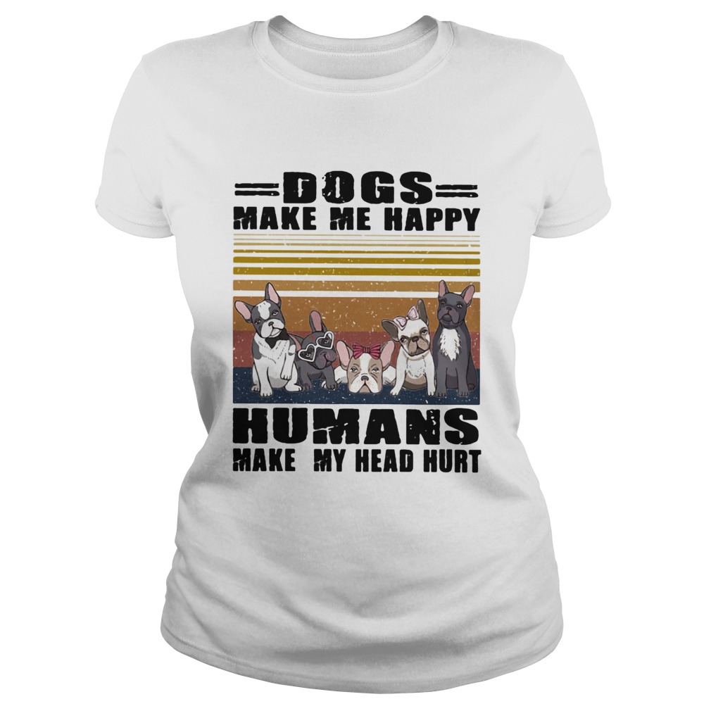 Dogs Make Me Happy Humans Make My Head Hurt Vintage Retro Classic Ladies