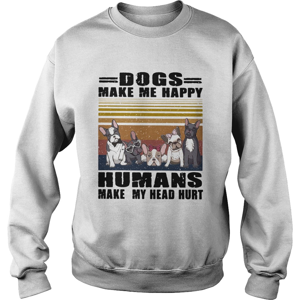 Dogs Make Me Happy Humans Make My Head Hurt Vintage Retro Sweatshirt